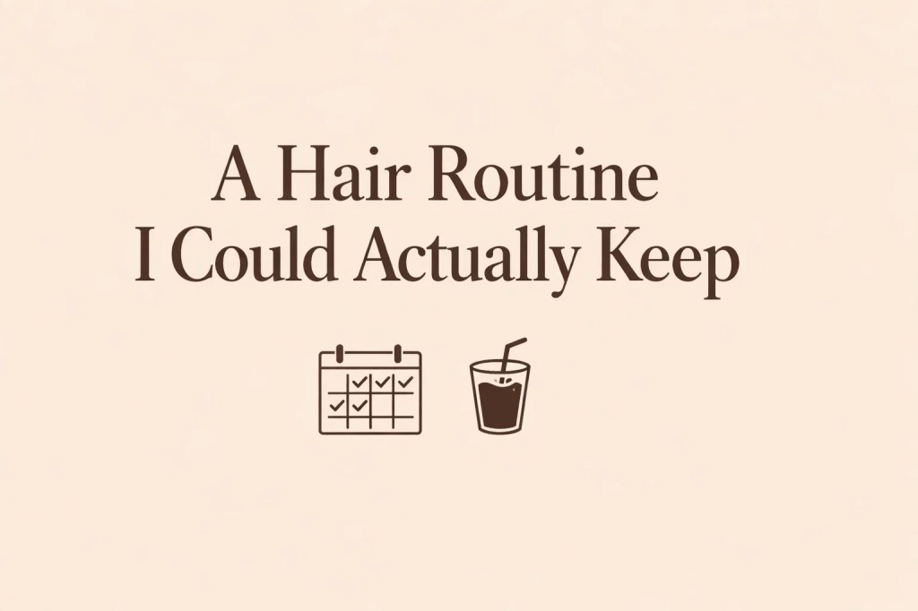 A Hair Routine I Could Actually&nbsp;Keep