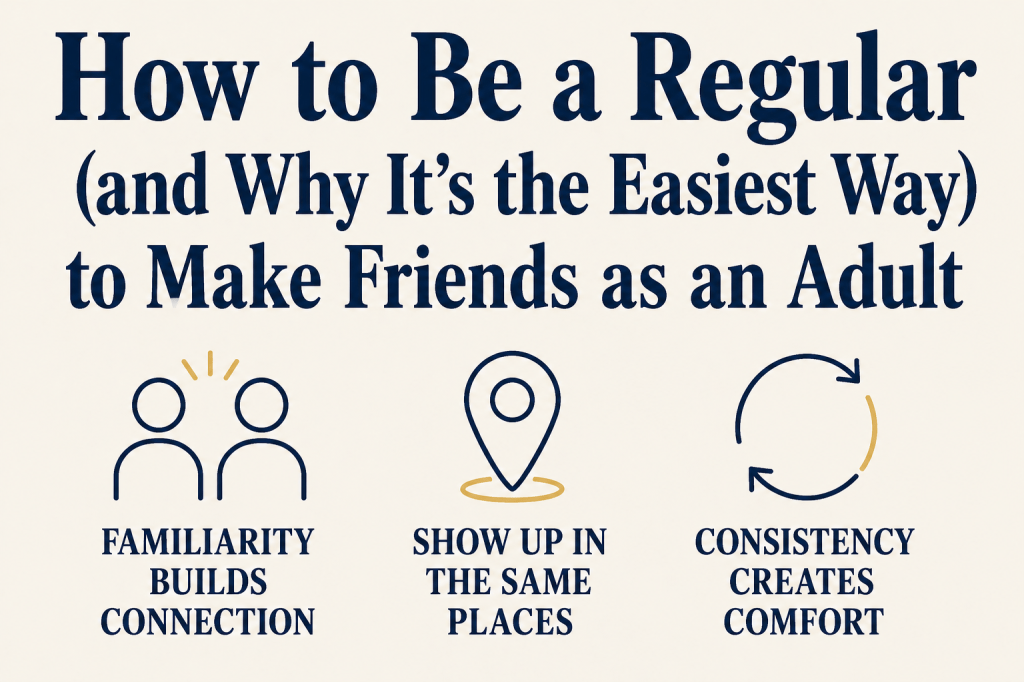 How to Be a Regular (and Why It’s the Easiest Way to Make Friends as an&nbsp;Adult)