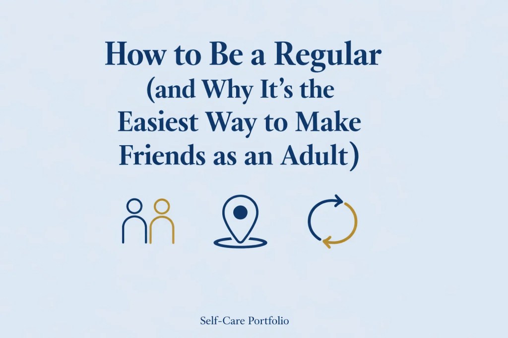How to Be a Regular (and Why It’s the Easiest Way to Make Friends as an&nbsp;Adult)
