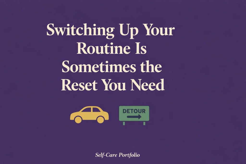 Purple infographic with bold cream text reading ‘Switching Up Your Routine Is Sometimes the Reset You Need,’ featuring a gold car and green detour sign.
