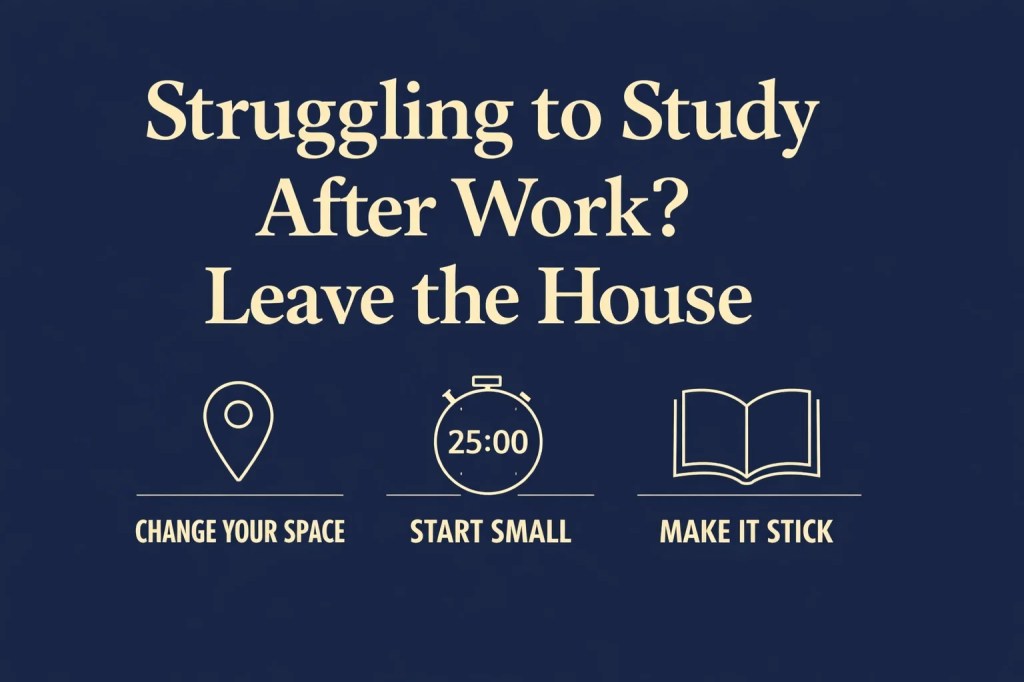 Minimalist infographic showing tips for studying after work, with icons for location, timer, and book under the headline “Struggling to Study After Work? Leave the House.”
