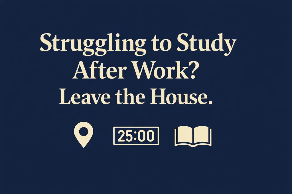 Infographic titled “Struggling to Study After Work? Leave the House.” on a navy background with cream text and study icons including a location pin, 25-minute timer, and book.