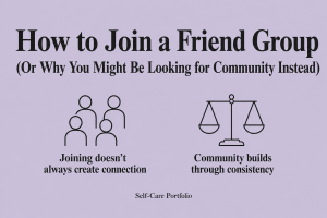 Minimalist lavender infographic titled “How to Join a Friend Group (Or Why You Might Be Looking for Community Instead)” with two line icons: a group of people with the text “Joining doesn’t always create connection” and a balance scale with “Community builds through consistency,” plus a small “Self-Care Portfolio” footer.